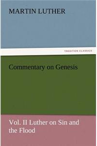 Commentary on Genesis, Vol. II Luther on Sin and the Flood