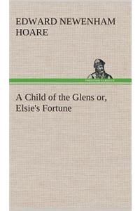 A Child of the Glens or, Elsie's Fortune