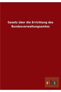 Gesetz über die Errichtung des Bundesverwaltungsamtes
