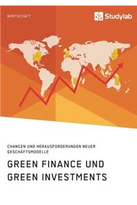 Green Finance und Green Investments. Chancen und Herausforderungen neuer Geschäftsmodelle