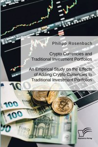 Crypto Currencies and Traditional Investment Portfolios. An Empirical Study on the Effects of Adding Crypto Currencies to Traditional Investment Portfolios