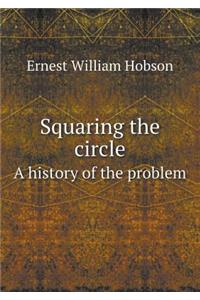 Squaring the Circle a History of the Problem