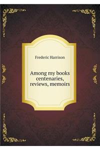 Among My Books Centenaries, Reviews, Memoirs