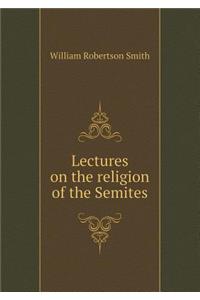 Lectures on the Religion of the Semites