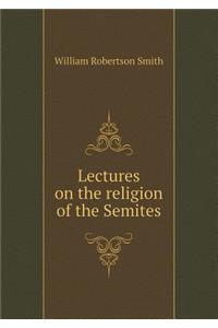 Lectures on the Religion of the Semites