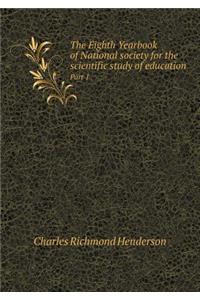 The Eighth Yearbook of National Society for the Scientific Study of Education Part 1