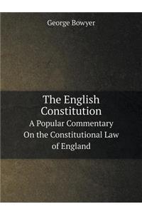 The English Constitution A Popular Commentary On the Constitutional Law of England