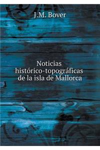 Noticias histórico-topográficas de la isla de Mallorca