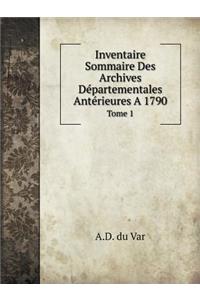 Inventaire Sommaire Des Archives Départementales Antérieures a 1790 Tome 1