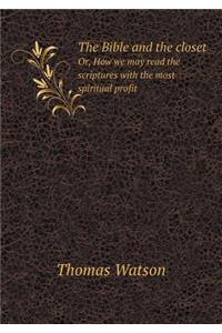 The Bible and the Closet Or, How We May Read the Scriptures with the Most Spiritual Profit