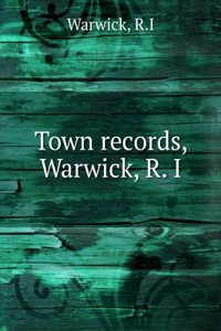 Town records, Warwick, R. I
