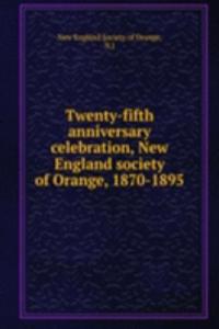 Twenty-fifth anniversary celebration, New England society of Orange, 1870-1895