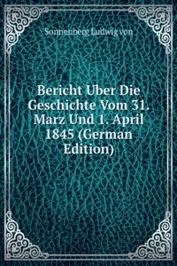 Bericht Uber Die Geschichte Vom 31. Marz Und 1. April 1845 (German Edition)