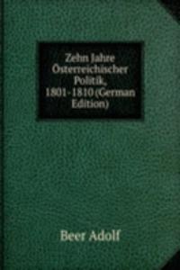 Zehn Jahre Osterreichischer Politik, 1801-1810 (German Edition)