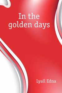 In the Golden Days, by Edna Lyall