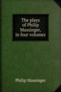 plays of Philip Massinger, in four volumes