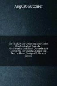 Die Tatigkeit Der Unterrichtskommission Der Gesellschaft Deutscher Naturforscher Und Arzte
