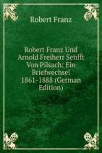 Robert Franz Und Arnold Freiherr Senfft Von Pilsach