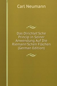 Das Dirichlet'Sche Princip in Seiner Anwendung Auf Die Riemann'Schen Flachen (German Edition)