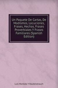 Un Paquete De Cartas, De Modismos, Locuciones, Frases, Hechas, Frases Proverbiales Y Frases Familiares (Spanish Edition)