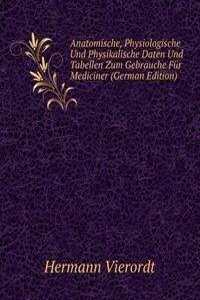 Anatomische, Physiologische Und Physikalische Daten Und Tabellen Zum Gebrauche Fur Mediciner (German Edition)