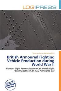 British Armoured Fighting Vehicle Production During World War II