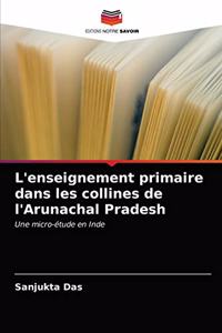 L'enseignement primaire dans les collines de l'Arunachal Pradesh