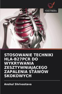 Stosowanie Techniki Hla-B27pcr Do Wykrywania ZesztywniajAcego Zapalenia Stawów Skokowych