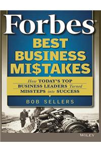 Forbes Best Business Mistakes: How Today's Top Business Leaders Turned Missteps into Success