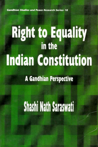 Right to Equality in the Indian Constitution a Gandhian Perspective (Gandhian Studies and Peace Research Series-18)