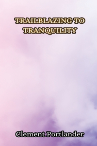 Trailblazing to Tranquility