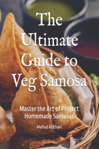 The Ultimate Guide to Veg Samosa