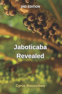 Jaboticaba Revealed: Collectors Edition. Listing over 100 discovered varieties & created cultivars of Jaboticaba, tips and how to grow, history, uses and the people behi