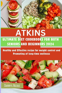 ATKINS Ultimate Diet Cookbooks for both Seniors and beginners 2024