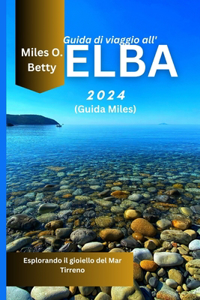 Guida di viaggio all'Elba 2024 (Guida Miles)