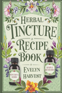 Herbal Tinctures Recipe Book