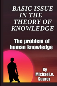 Basic Issue in the Theory of Knowledge