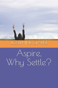 Aspire, Why Settle?