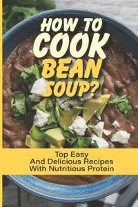 How To Cook Bean Soup?