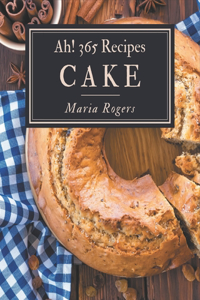 Ah! 365 Cake Recipes: A Timeless Cake Cookbook