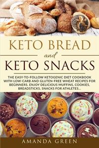 Keto Bread and Keto Snacks: The Easy-to-Follow Ketogenic Diet Cookbook With 24 Low-Carb and Gluten-Free Wheat Recipes for Beginners. Enjoy Delicious Muffins, Breadsticks, Cooki