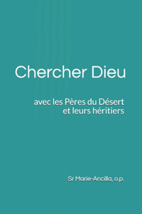 Chercher Dieu avec les Pères du Désert et leurs héritiers