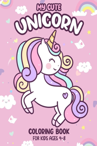 My Cute Unicorn Coloring Book For Kids Ages 4-8