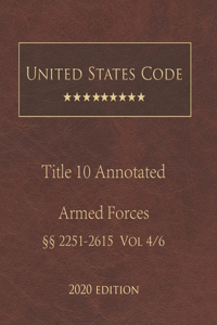 United States Code Annotated Title 10 Armed Forces 2020 Edition §§2251 - 2615 Vol 4/6