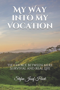 My Way into my Vocation: The Choice between mere Survival and real Life