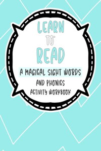 Learn to Read A Magical Sight Words and Phonics Activity Workbook