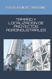Tamaño Y Localizacion de Proyectos Agroindustriales