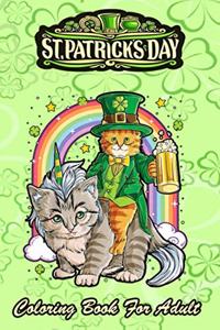St Patricks Day Coloring Book For Adult: Cat Unicorn Leprechaun An Adult Coloring Books St Patrick for Kids, Adults with Beautiful Irish Shamrock, Leprechaun and Other Saint Patrick's Day S