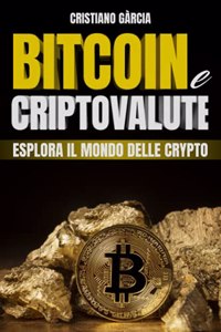 Bitcoin e Criptovalute: Esplora il Mondo Delle Crypto