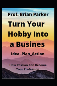 Turn Your Hobby Into a Business